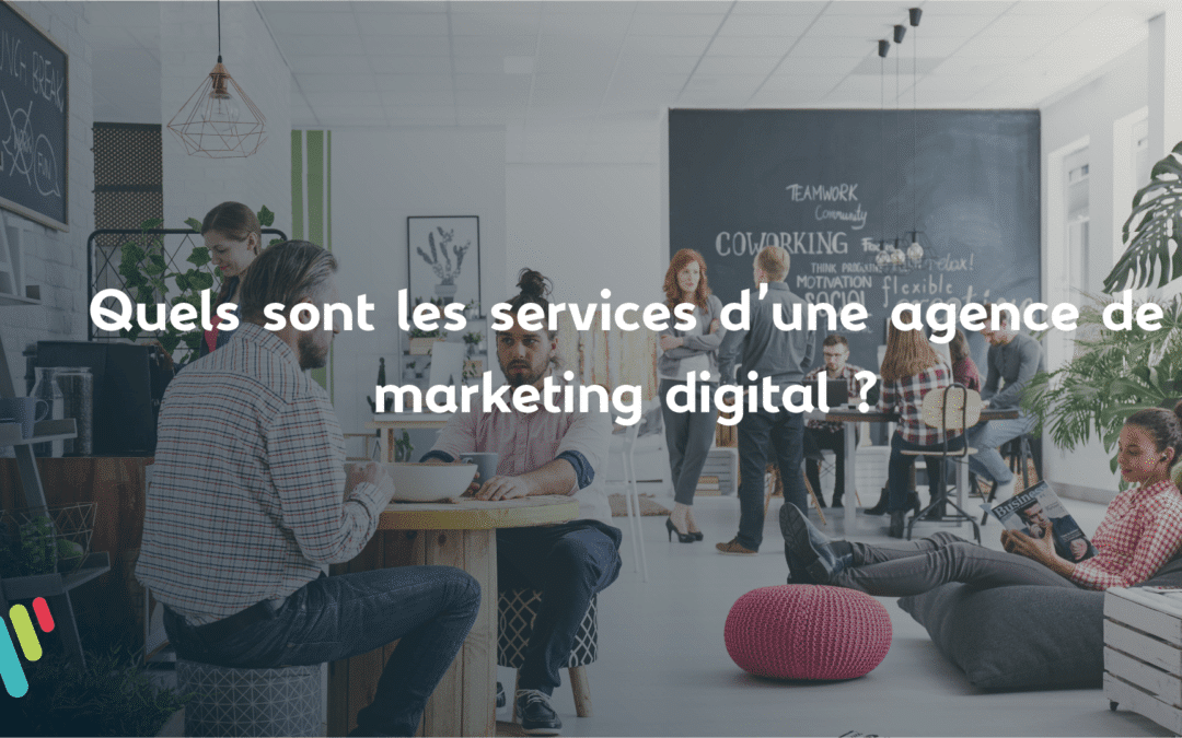 Quels sont les services d’une agence de marketing digital ?